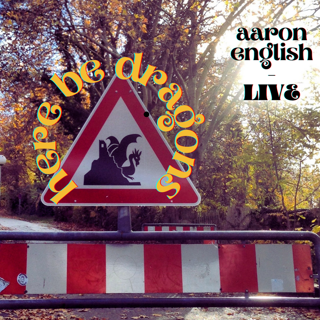 Here Be Dragons: Aaron English Live Album (mp3 download only)
