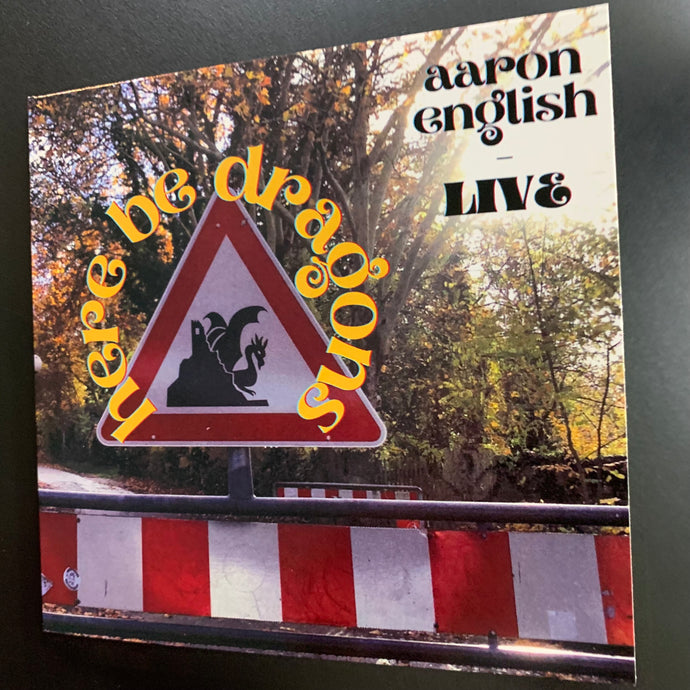 Here Be Dragons: Aaron English Live Album (Limited Edition CD)